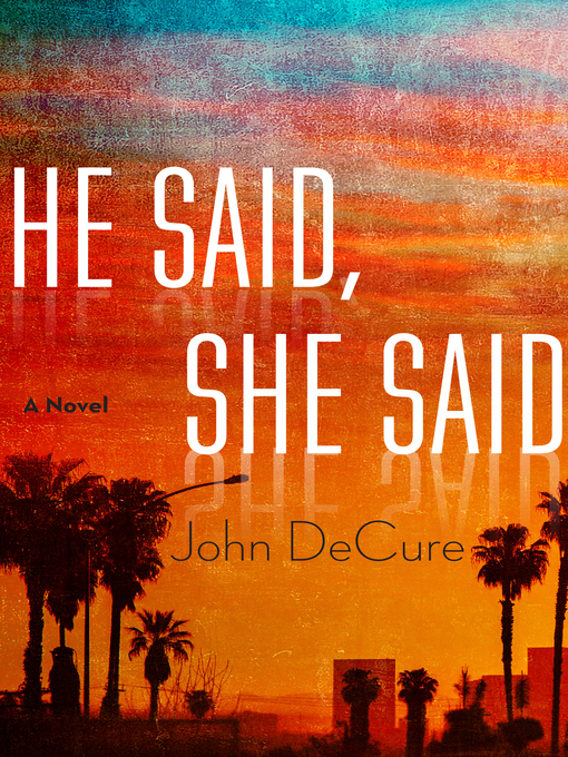 Title details for He Said, She Said by John DeCure - Available